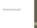 Electrical circuits. Intensity (I): Number of charges that flow past a given point every second. Measured in Amperes (A). Wires that carry the electrical.