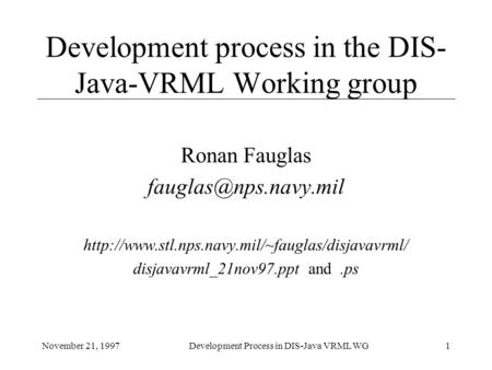 November 21, 1997Development Process in DIS-Java VRML WG1 Development process in the DIS- Java-VRML Working group Ronan Fauglas