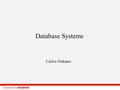 Database Systems Carlos Ordonez. What is “Database systems” research? Input? large data sets, large files, relational tables How? Fast external algorithms;