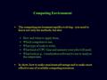 Computing Environment The computing environment rapidly evolving ‑ you need to know not only the methods, but also How and when to apply them, Which computers.