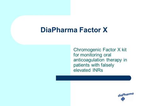 DiaPharma Factor X Chromogenic Factor X kit for monitoring oral anticoagulation therapy in patients with falsely elevated INRs.