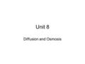 Unit 8 Diffusion and Osmosis. Exercise 8.1 p 109 Examine two factors that affect the rate of diffusion –Temperature –Molecular weight We will look at.