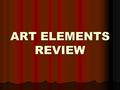 ART ELEMENTS REVIEW. THE ART ELEMENTS The Seven Building Blocks of Art LINETEXTURECOLORVALUESPACESHAPEFORM “South Seneca Falcons Love To Celebrate Victories”