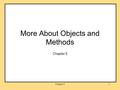 Chapter 51 More About Objects and Methods Chapter 5.