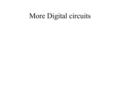 More Digital circuits. Ripple Counter The most common counter The problem is that, because more than one output is changing at once, the signal is glichy.