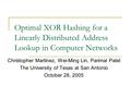 Optimal XOR Hashing for a Linearly Distributed Address Lookup in Computer Networks Christopher Martinez, Wei-Ming Lin, Parimal Patel The University of.