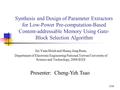 1/14 Synthesis and Design of Parameter Extractors for Low-Power Pre-computation-Based Content-addressable Memory Using Gate- Block Selection Algorithm.