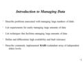 11 Introduction to Managing Data  Describe problems associated with managing large numbers of disks  List requirements for easily managing large amounts.