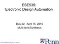 Penn ESE353 Spring 2015 -- DeHon 1 ESE535: Electronic Design Automation Day 22: April 15, 2015 Multi-level Synthesis.