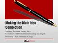 Making the Main Idea Connection Assistant Professor Naesea Price Coordinator of Developmental Reading and English Baltimore City Community College.