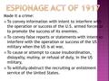 Made it a crime:  To convey information with intent to interfere with the operation or success of the U.S. armed forces or to promote the success of its.