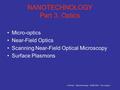 J.R.Krenn – Nanotechnology – CERN 2003 – Part 3 page 1 NANOTECHNOLOGY Part 3. Optics Micro-optics Near-Field Optics Scanning Near-Field Optical Microscopy.