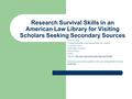 Research Survival Skills in an American Law Library for Visiting Scholars Seeking Secondary Sources Tove Klovning Foreign/Comparative and International.