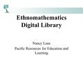 Ethnomathematics Digital Library Nancy Lane Pacific Resources for Education and Learning.