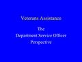 Veterans Assistance The Department Service Officer Perspective.