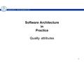 1 Software Architecture in Practice Quality attributes.