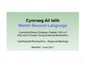 Cymraeg Ail Iaith Welsh Second Language Cymedroli Allanol Grwpiau Clwstwr CA2 a 3 KS2 and 3 Cluster Group External Moderation Cyfarfodydd Rhanbarthol –