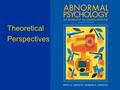 Theoretical Perspectives. The importance of paradigms Abnormal Psychology, 11/e by Sarason & Sarason © 2005 1.It is necessary to have a paradigm in order.