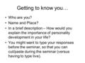 Getting to know you… Who are you? Name and Place? In a brief description – How would you explain the importance of personality development in your life?