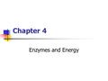 Chapter 4 Enzymes and Energy. Copyright © The McGraw-Hill Companies, Inc. Permission required for reproduction or display. Enzymes Biological catalysts.