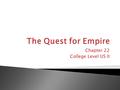 Chapter 22 College Level US II.  Between 1865 and 1914, America grew increasingly expansionist. As expansion became imperialism, the United States became.