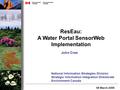 ResEau: A Water Portal SensorWeb Implementation National Information Strategies Division Strategic Information Integration Directorate Environment Canada.