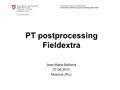 Federal Department of Home Affairs FDHA Federal Office of Meteorology and Climatology MeteoSwiss PT postprocessing Fieldextra Jean-Marie Bettems 07.09.2010.