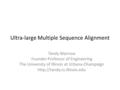 Ultra-large Multiple Sequence Alignment Tandy Warnow Founder Professor of Engineering The University of Illinois at Urbana-Champaign