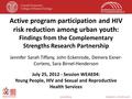 Washington D.C., USA, 22-27 July 2012www.aids2012.org Active program participation and HIV risk reduction among urban youth: Findings from the Complementary.