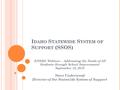 I DAHO S TATEWIDE S YSTEM OF S UPPORT (SSOS) NNSSIL Webinar – Addressing the Needs of All Students through School Improvement September 12, 2012 Steve.
