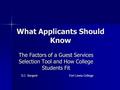 What Applicants Should Know The Factors of a Guest Services Selection Tool and How College Students Fit D.J. SergentFort Lewis College.