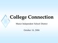 College Connection Manor Independent School District October 16, 2006.