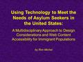 Using Technology to Meet the Needs of Asylum Seekers in the United States: A Multidisciplinary Approach to Design Considerations and Web Content Accessibility.