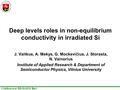 J.Vaitkus et al. RD-50-2012, Bari Deep levels roles in non-equilibrium conductivity in irradiated Si J. Vaitkus, A. Mekys, G. Mockevičius, J. Storasta,