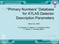 “Primary Numbers” Database for ATLAS Detector Description Parameters March 24, 2003 S. Eckmann, D. Malon, A. Vaniachine (ANL) P. Nevski, T. Wenaus (BNL)