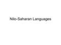 Nilo-Saharan Languages. Ehret and Bender: two different views Reconstruct the family through different methods, and come to different conclusions Both.