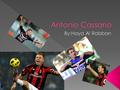  My favorite player is Antonio Cassano  Antonio Cassano was born on July 12 th 1982 in Bari, Italy.