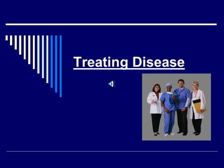 Treating Disease Aims of Treating Disease  Disease treatment can aim to:  Cure the disease permanently  Delay the progress of the disease  Palliate.