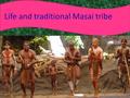 Life and traditional Masai tribe. Hello! My name is Yacari and I am of Masai tribe. I will present my story lifes and the tribal traditions.