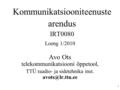 1 Kommunikatsiooniteenuste arendus IRT0080 Loeng 1/2010 Avo Ots telekommunikatsiooni õppetool, TTÜ raadio- ja sidetehnika inst.