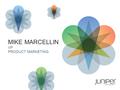 1 MIKE MARCELLIN VP PRODUCT MARKETING. THE NEW NETWORK ENABLES CLOUD SERVICES, SECURITY, MOBILITY AND CONTENT DELIVERY NETWORKS.