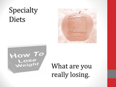 Specialty Diets What are you really losing.. Diets and Dieting According to Merriam—Webster diet is defined as: “food and drink regularly provided or.