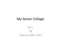 My Sector Collage Mr L 7B February 28th, 2013. The Primary Sector: Jobs where people work with natural resources.