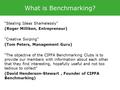 What is Benchmarking? “Stealing Ideas Shamelessly” (Roger Milliken, Entrepreneur) “Creative Swiping” (Tom Peters, Management Guru) “The objective of the.