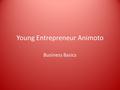 Young Entrepreneur Animoto Business Basics. Directions Spend time searching online for a young entrepreneur (young is under 35) Create an informational.