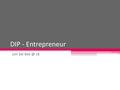 DIP - Entrepreneur Lim Sei cK. Introduction Q: Are entrepreneurs SUPERMAN or BATMAN? NO. So who can be an entrepreneur? Much research has been done.