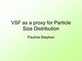 VSF as a proxy for Particle Size Distribution Pauline Stephen.