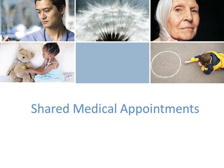 Shared Medical Appointments. Why would you do a shared peds appt? What is a shared medical appointment?