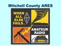 Mitchell County ARES. Post 9/11 Department of Homeland Security (DHS) recognizes Amateur Radio as a key element in Emergency Response Planning. MOUs exist.