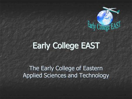 Early College EAST The Early College of Eastern Applied Sciences and Technology.